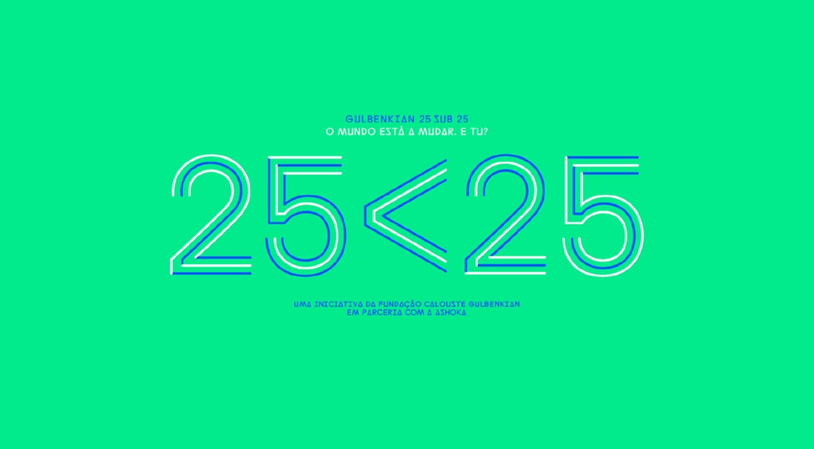 Texto estilizado sobre um fundo verde-limão. No texto lê-se "Gulbenkian 25 sub 25 O Mundo Está a Mudar. E Tu?" Em texto grande no centro lê-se "25 Sub 25". o texto na parte inferior lê "Uma Iniciativa da Fundação Calouste Culbenkian Em Parceria Com A Ashoka" - Stylized text over a lime-green background. The text reads "Gulbenkian 25 sub 25 O Mundo Está a Mudar. E Tu?" In large text at the center reads "25 Sub 25". the text at the bottom reads "Uma Iniciativa da Fundação Calouste Culbenkian Em Parceria Com A