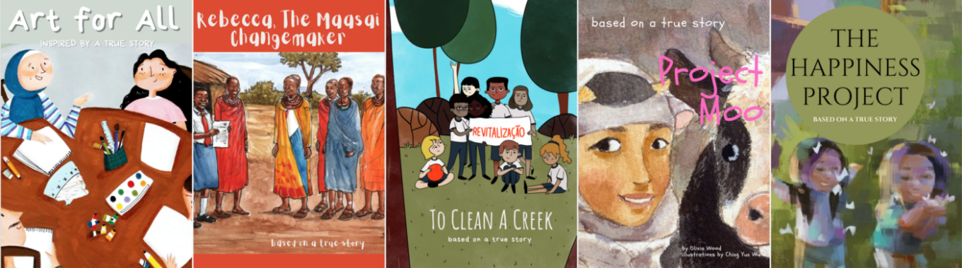 A series of 5 book covers, stories of real changemakers and their work. The titles include "Art for All", "Rebecca, the Maasai Changemaker", "To Clean a Creek", "Project Moo", and "The Happiness Project".